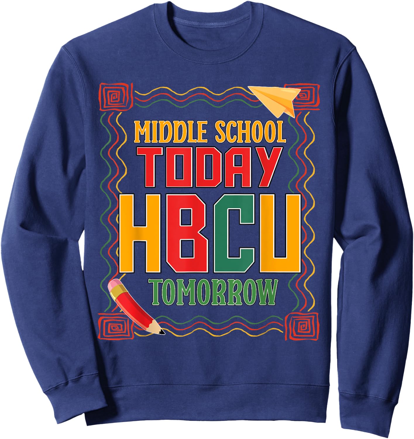 Middle School Today HBCU Tomorrow African American Sweatshirt - Sweatshirt | Navy