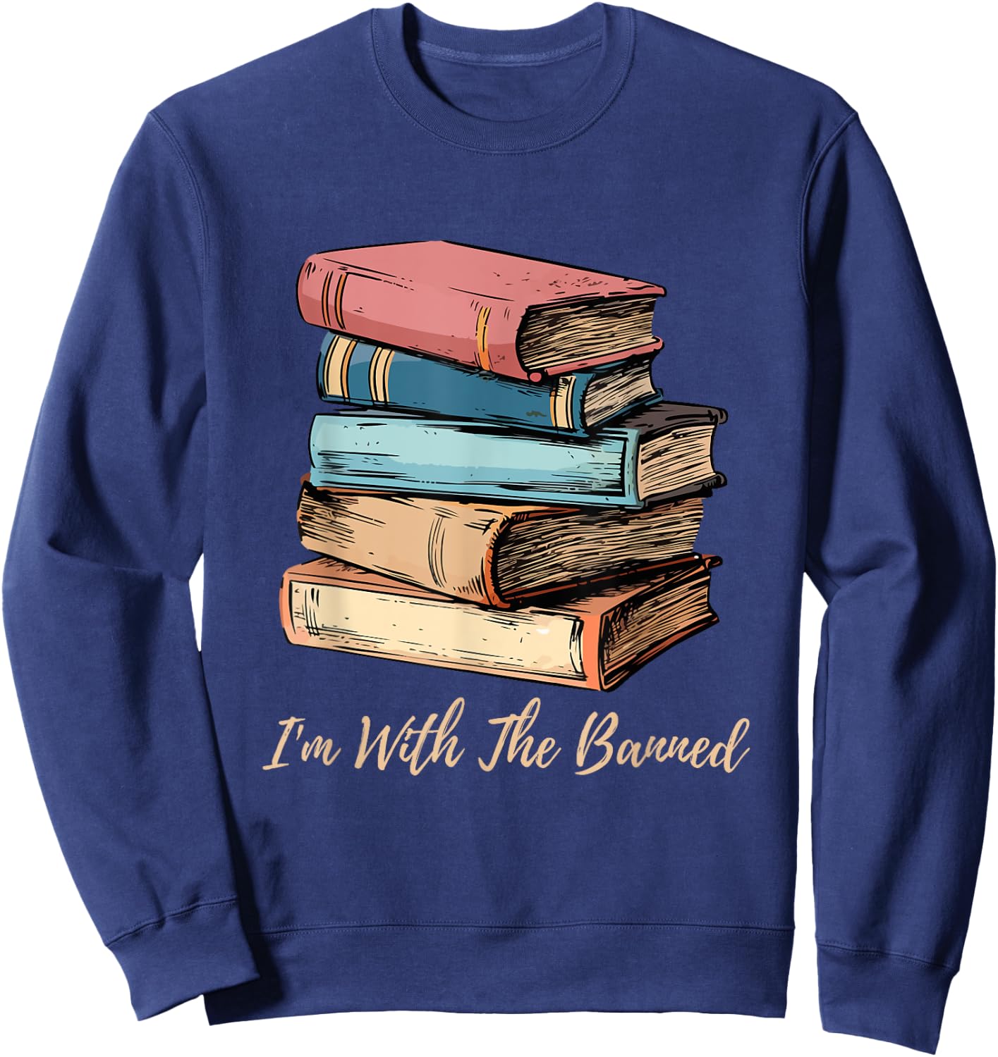 I'm With The Banned Read Banned Books Bookworm Men Women Sweatshirt - Sweatshirt | Navy