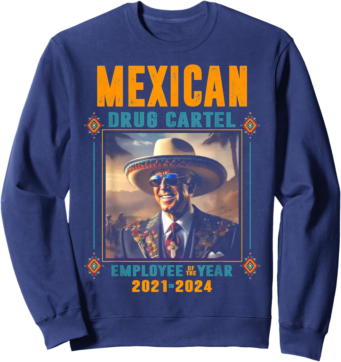 Mexican Drug Cartel Employee Of The Year - Biden Sweatshirt - Sweatshirt | Navy