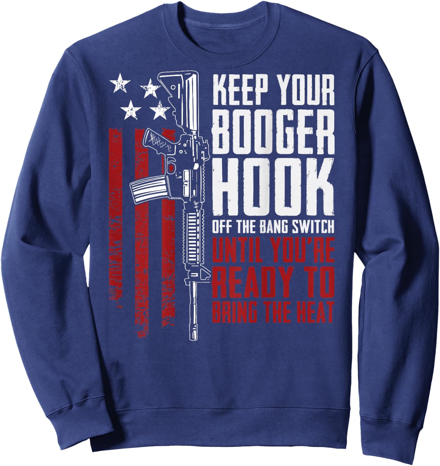 Keep Your Booger Hook Off The Bang Switch (ON BACK) Sweatshirt - Sweatshirt | Navy