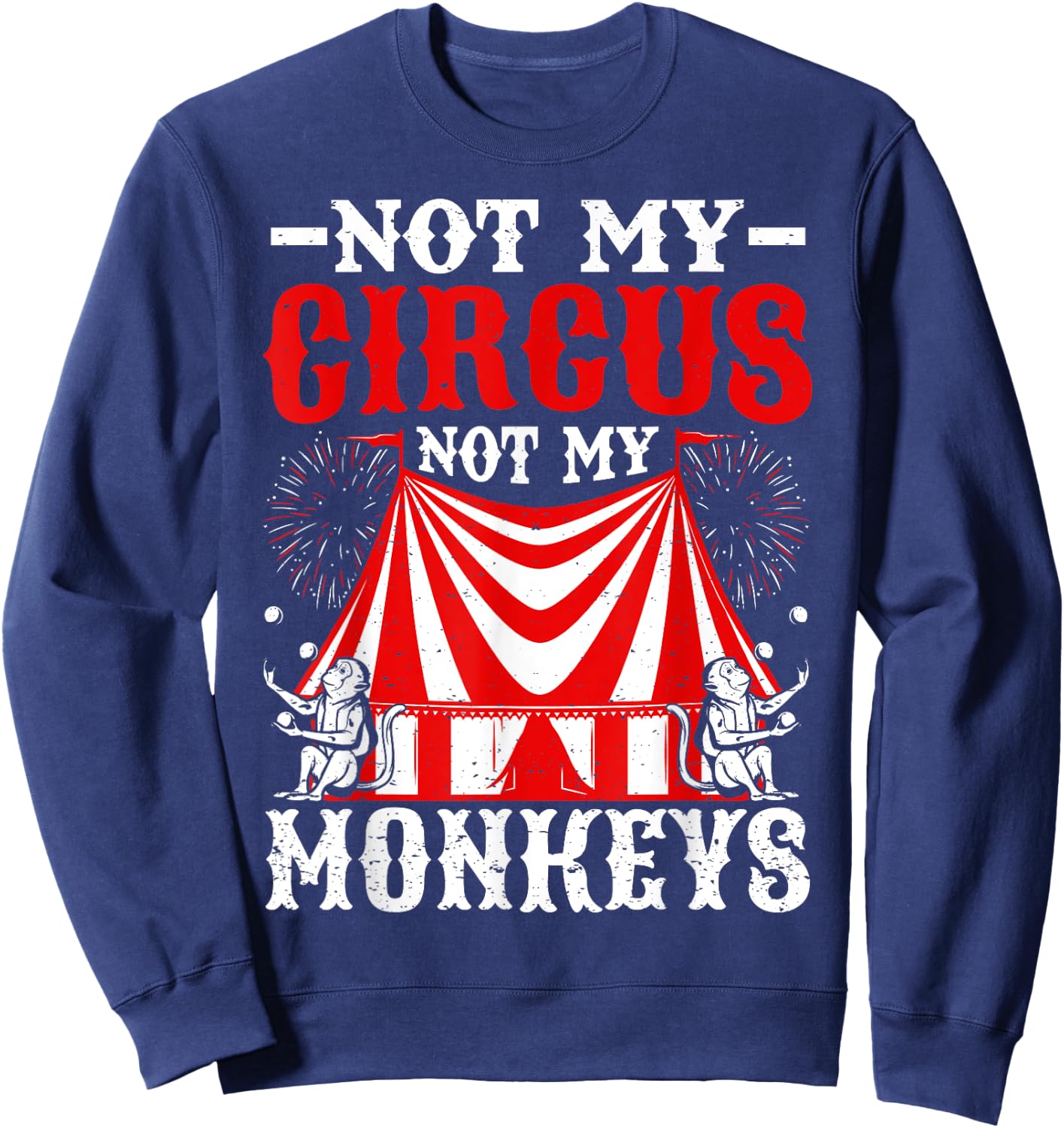 Not My Circus Not My Monkeys But I Know All The Clowns Sweatshirt - Sweatshirt | Navy