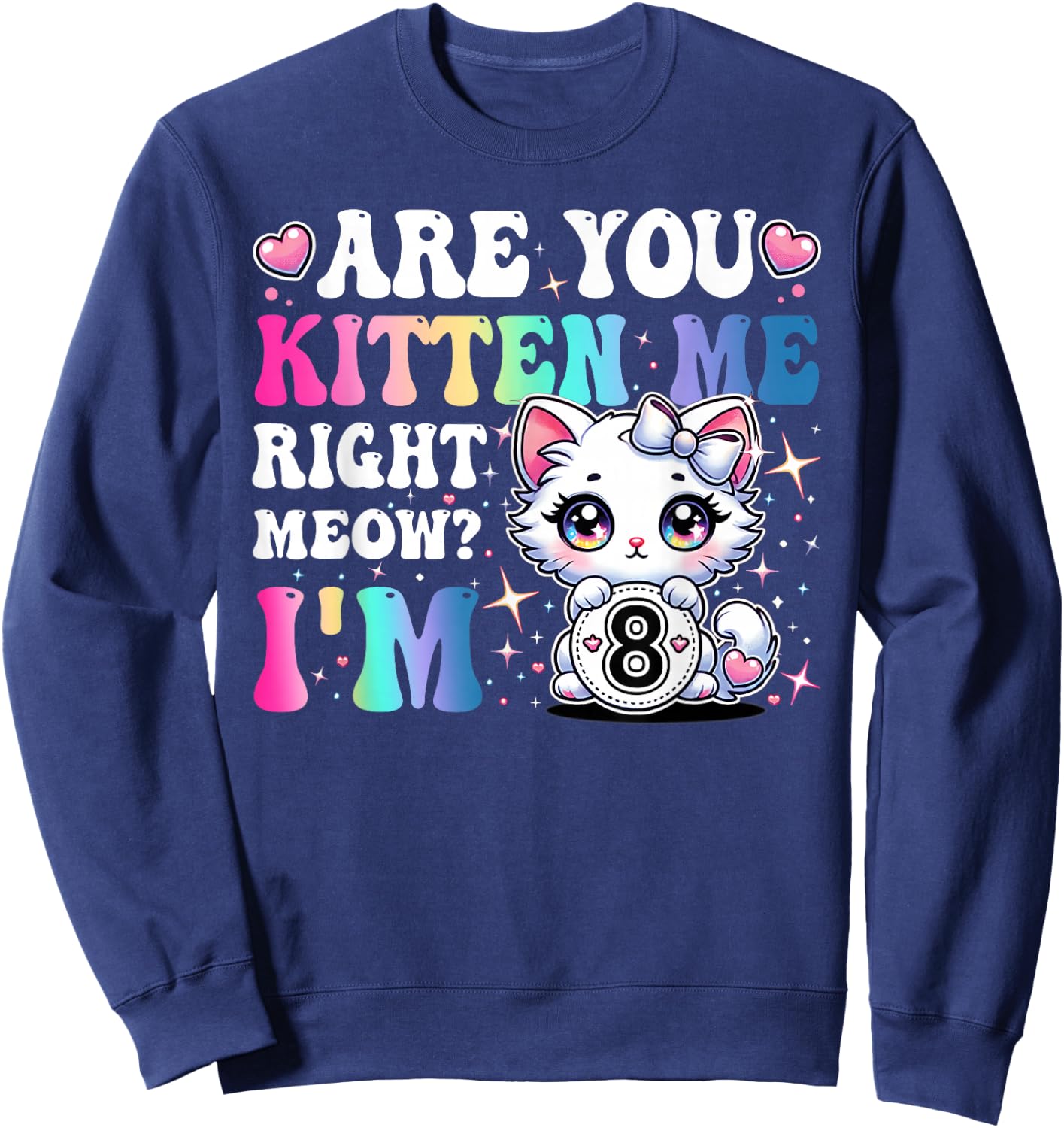Are You Kitten Me Right Meow Anime 8th Birthday Cat Kitten Sweatshirt - Sweatshirt | Navy