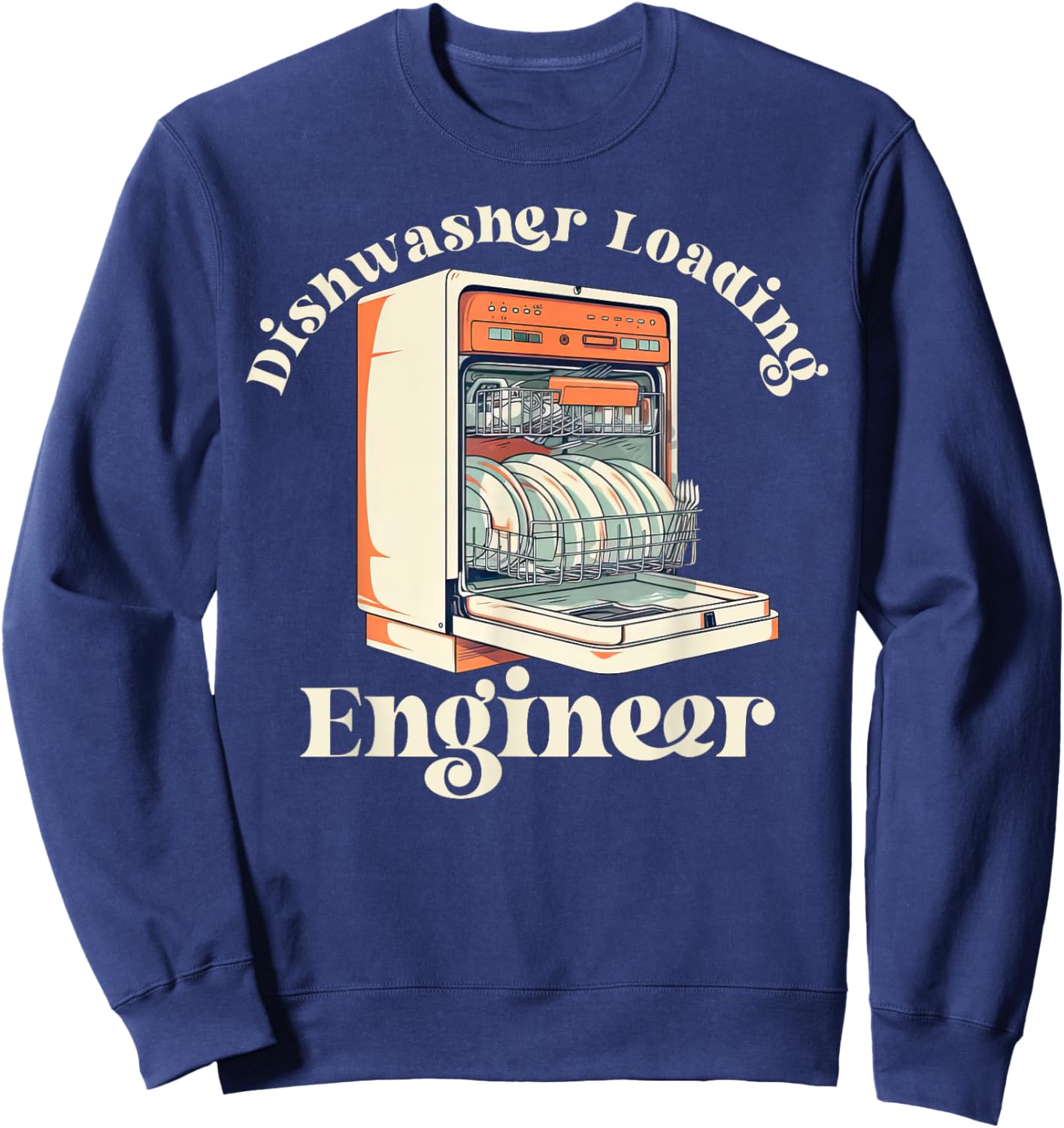 Dishwasher Loading Engineer Mom Dads Housework Funny Sarcasm Sweatshirt - Sweatshirt | Navy