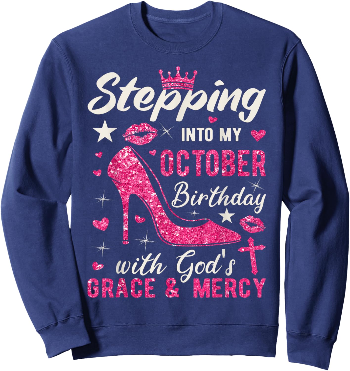 Stepping Into My October Birthday With Gods Grace And Mercy Sweatshirt - Sweatshirt | Navy