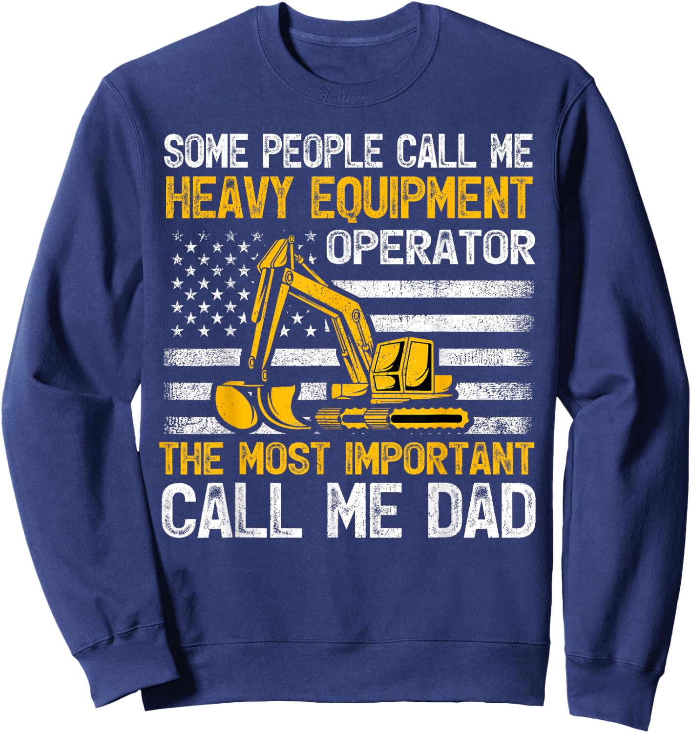 Some People Call Me Heavy Equipment Operator Excavator Dad Sweatshirt - Sweatshirt | Navy
