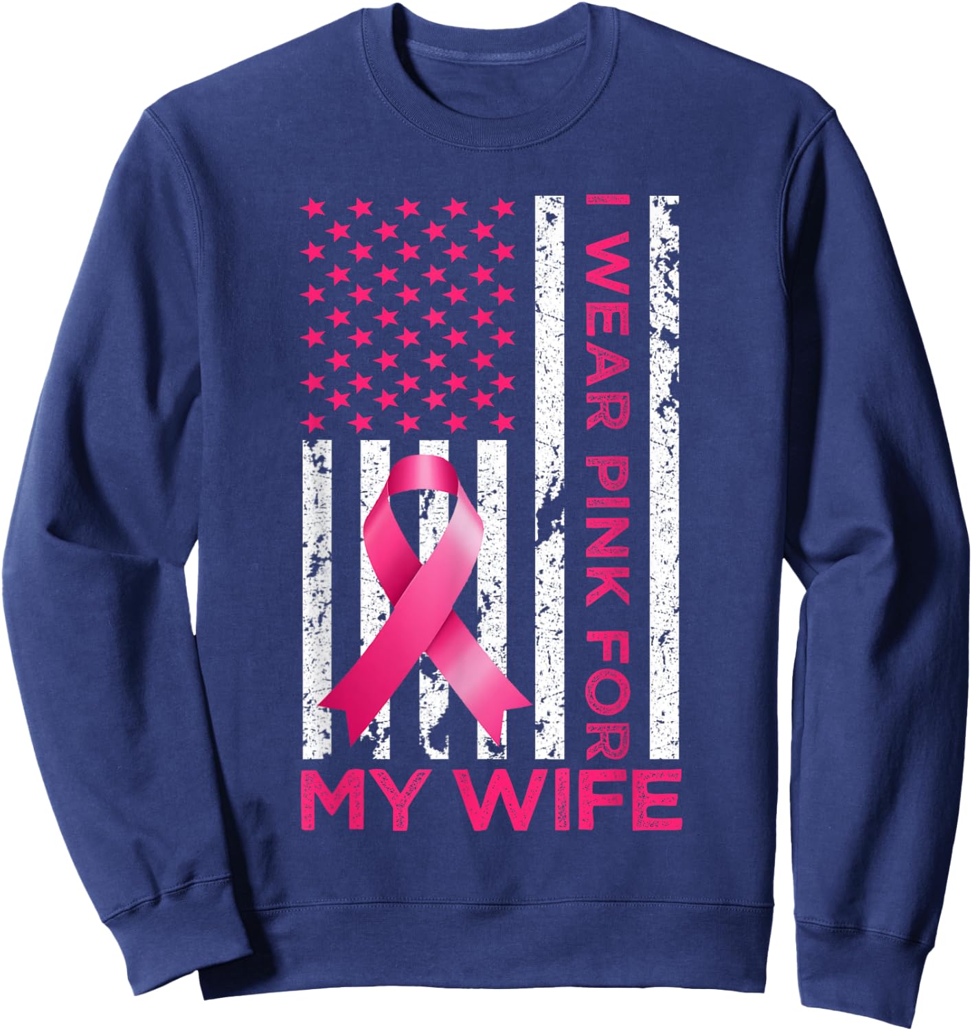 I Wear Pink For My Wife USA Flag Breast Cancer Awareness Sweatshirt - Sweatshirt | Navy