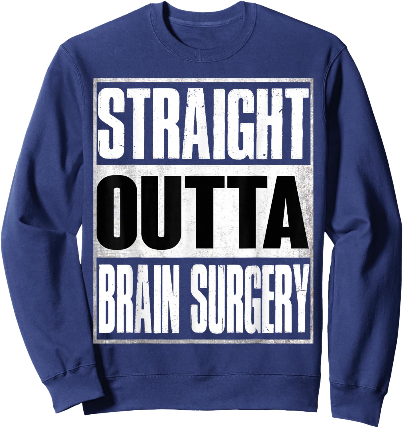 Straight Outta Brain Surgery Shirt Hospital Recovery Gifts Sweatshirt - Sweatshirt | Navy