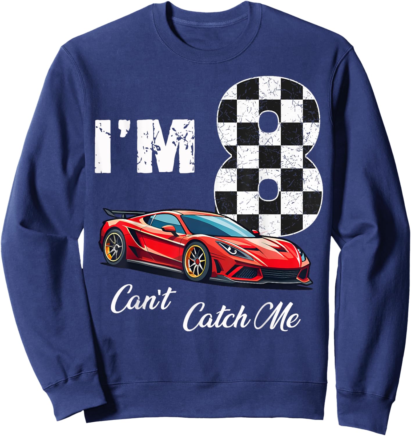 8th Birthday race car Can't Catch Me I'm 8 Eight Birthday Sweatshirt - Sweatshirt | Navy