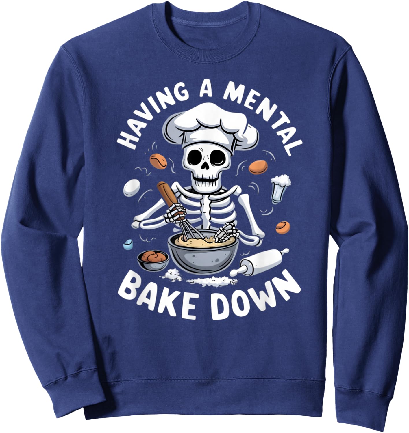 Having A Mental Bake Down Skeleton Funny Bakers Sweatshirt - Sweatshirt | Navy