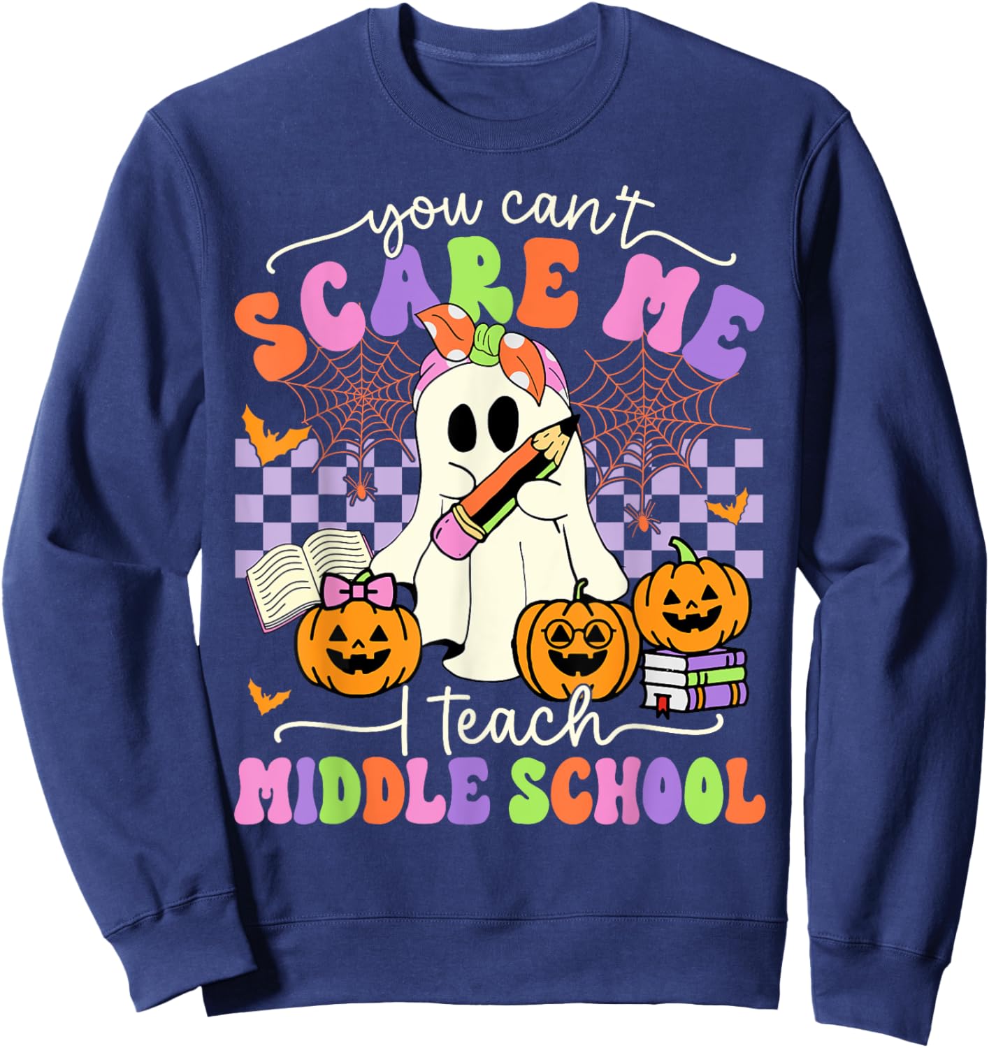 Halloween Teacher You Can't Scare Me I Teach Middle School Sweatshirt - Sweatshirt | Navy