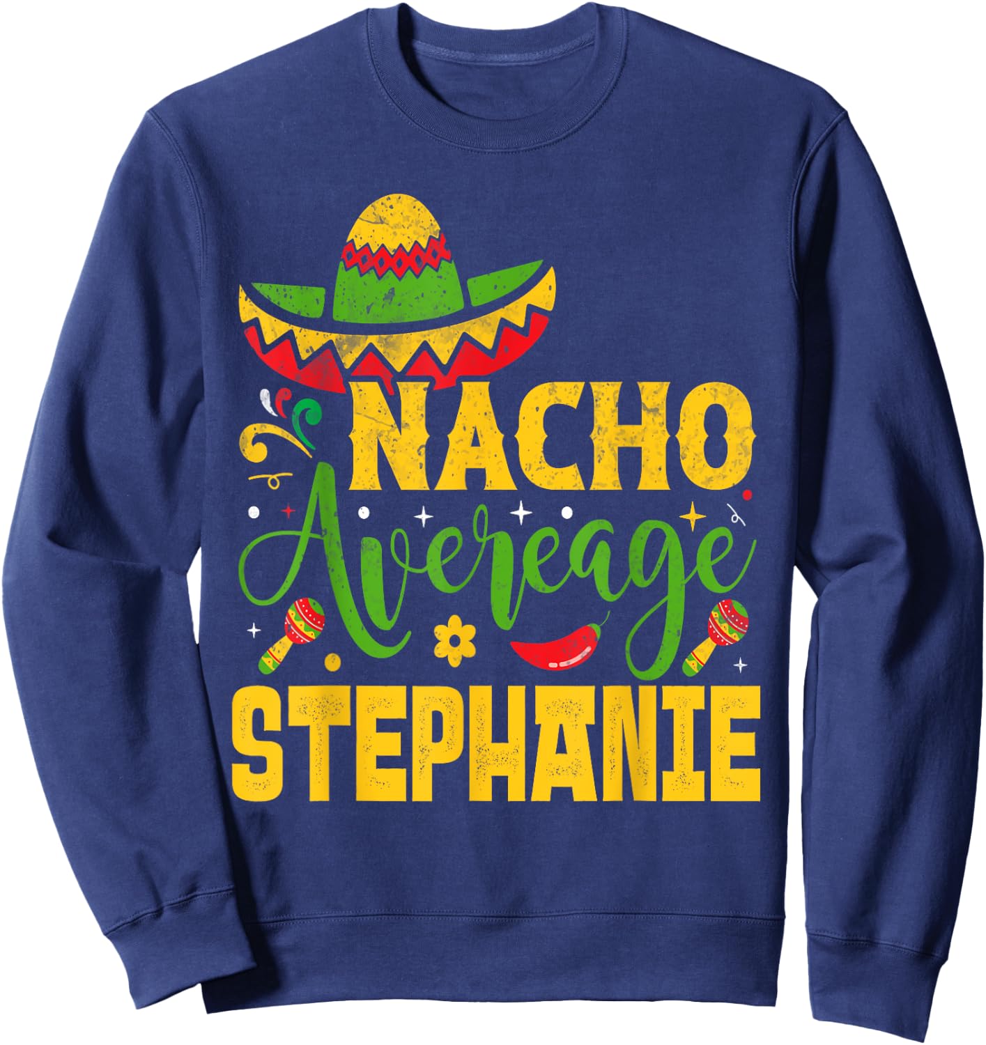 Nacho Average STEPHANIE Custom Name Cinco De Mayo Sombrero Sweatshirt - Sweatshirt | Navy