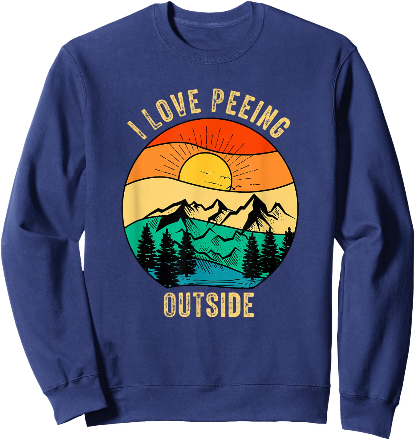 Funny Outdoor Camping Hiking Adventure I Love Peeing Outside Sweatshirt - Sweatshirt | Navy