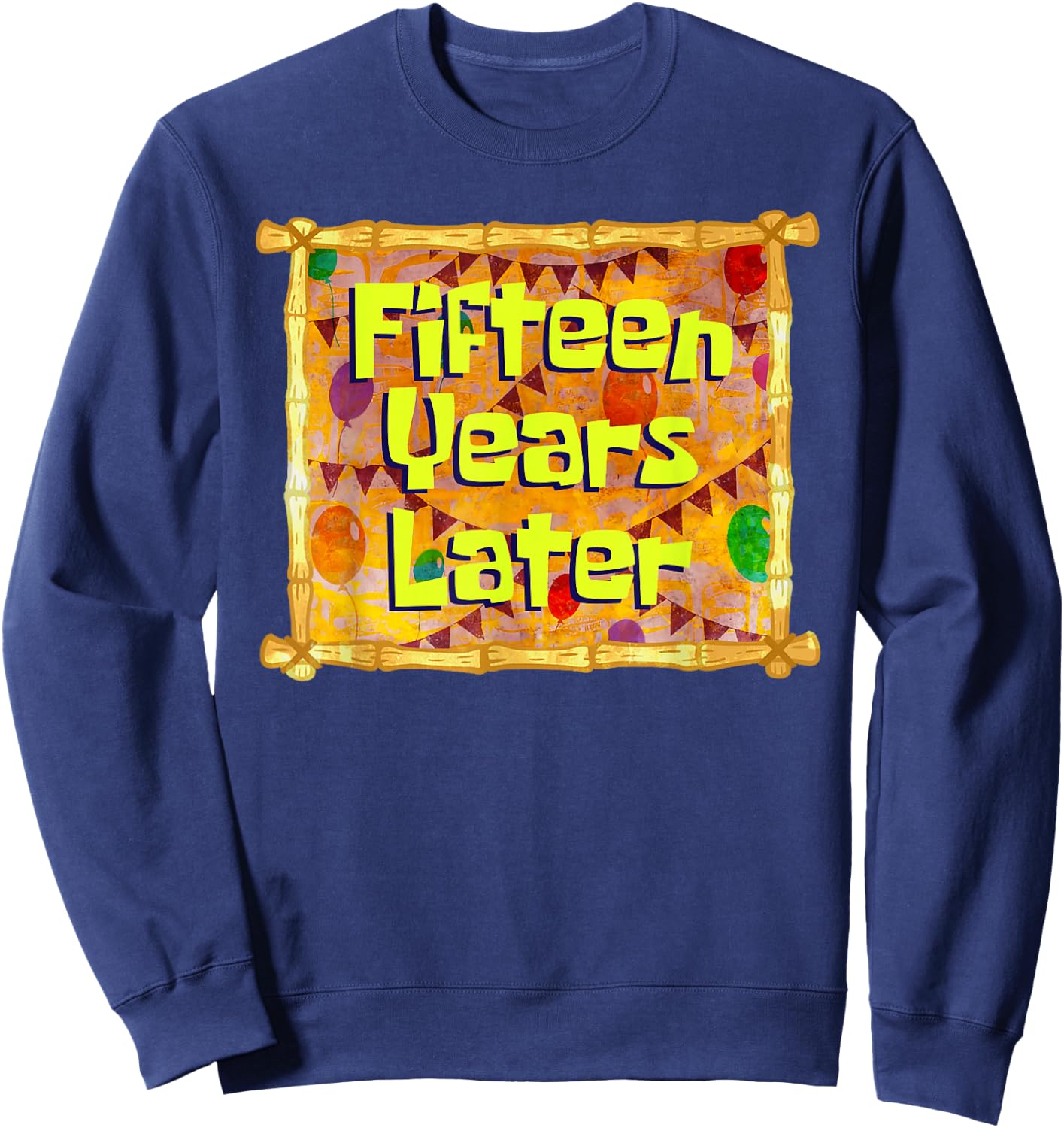Fifteen Years Later 15th Birthday 15 Year Old Funny Meme Sweatshirt - Sweatshirt | Navy
