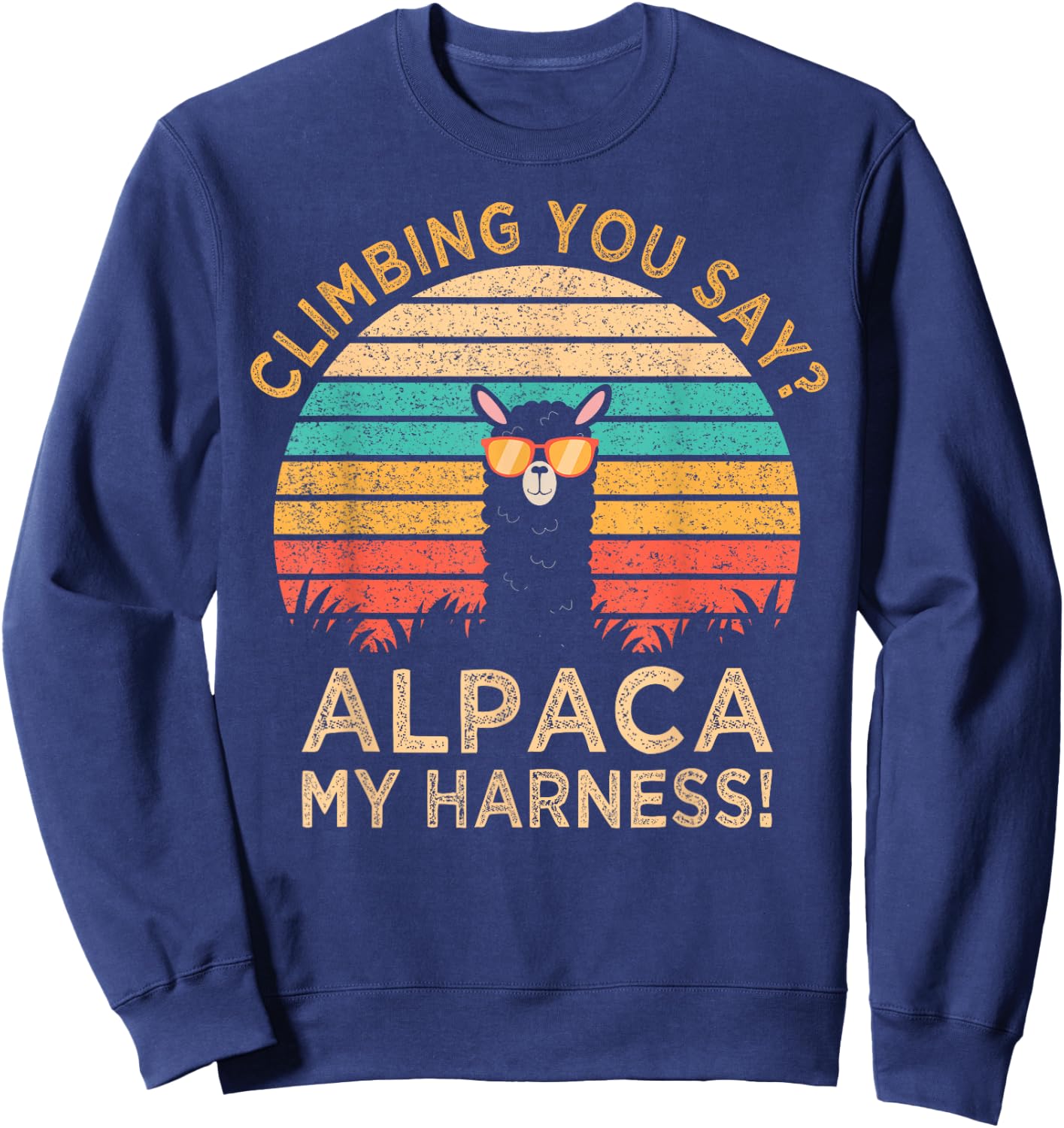 Climbing You Say? Alpaca My Harness Funny Rock Climber Gift Sweatshirt - Sweatshirt | Navy