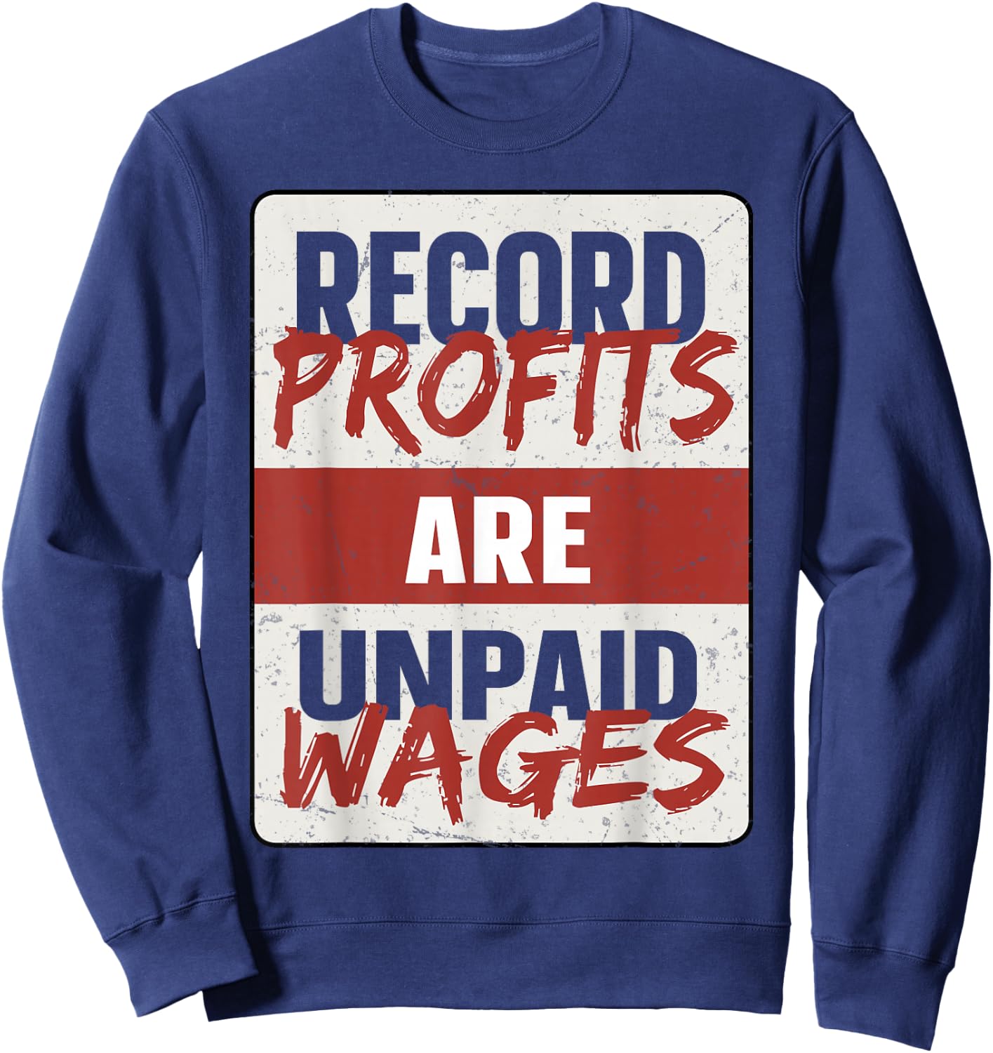 Record Profits Are Unpaid Wages Sweatshirt - Sweatshirt | Navy