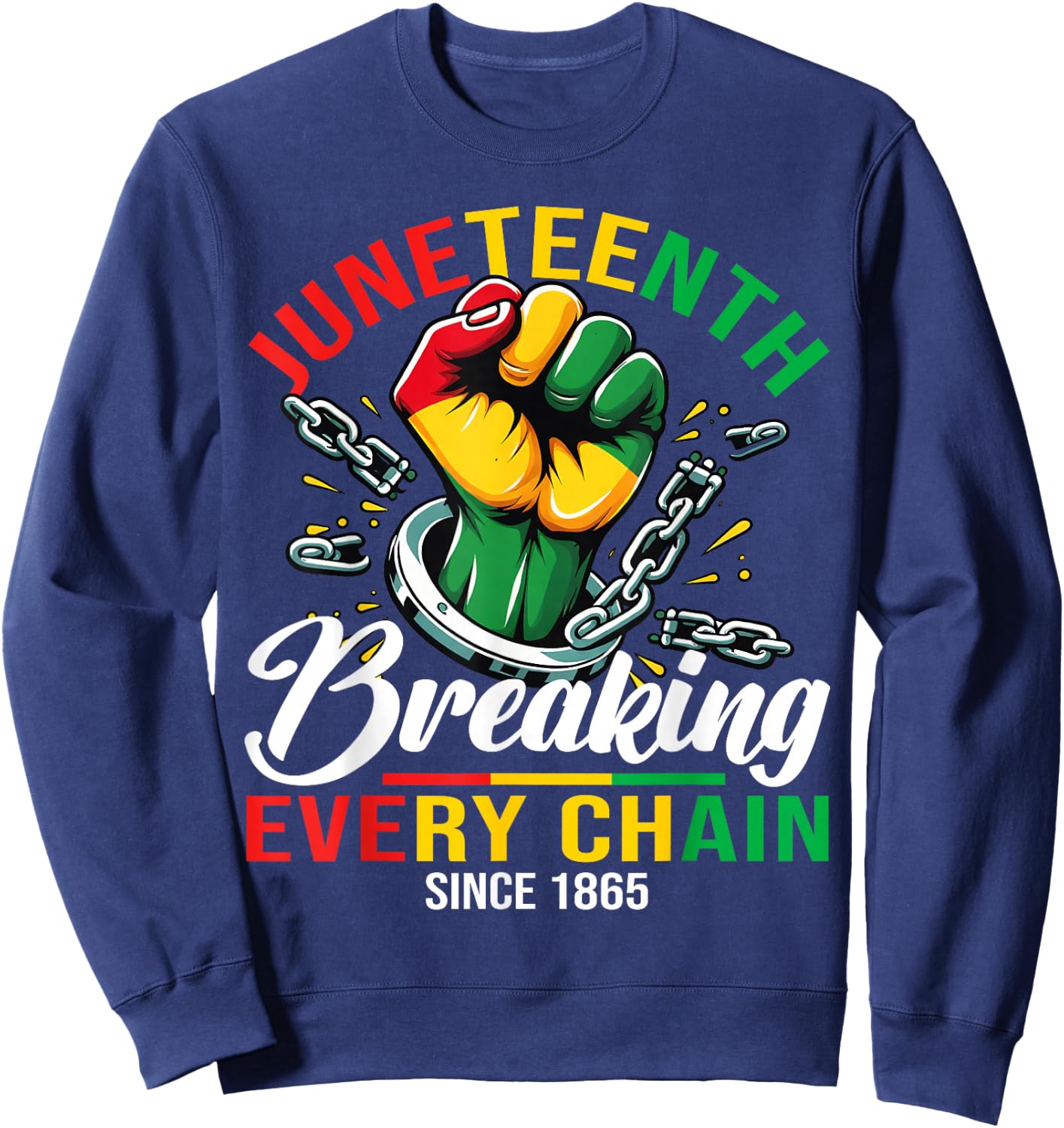 Juneteenth Breaking Every Chain 1865 Power Fist Men Women Sweatshirt - Sweatshirt | Navy