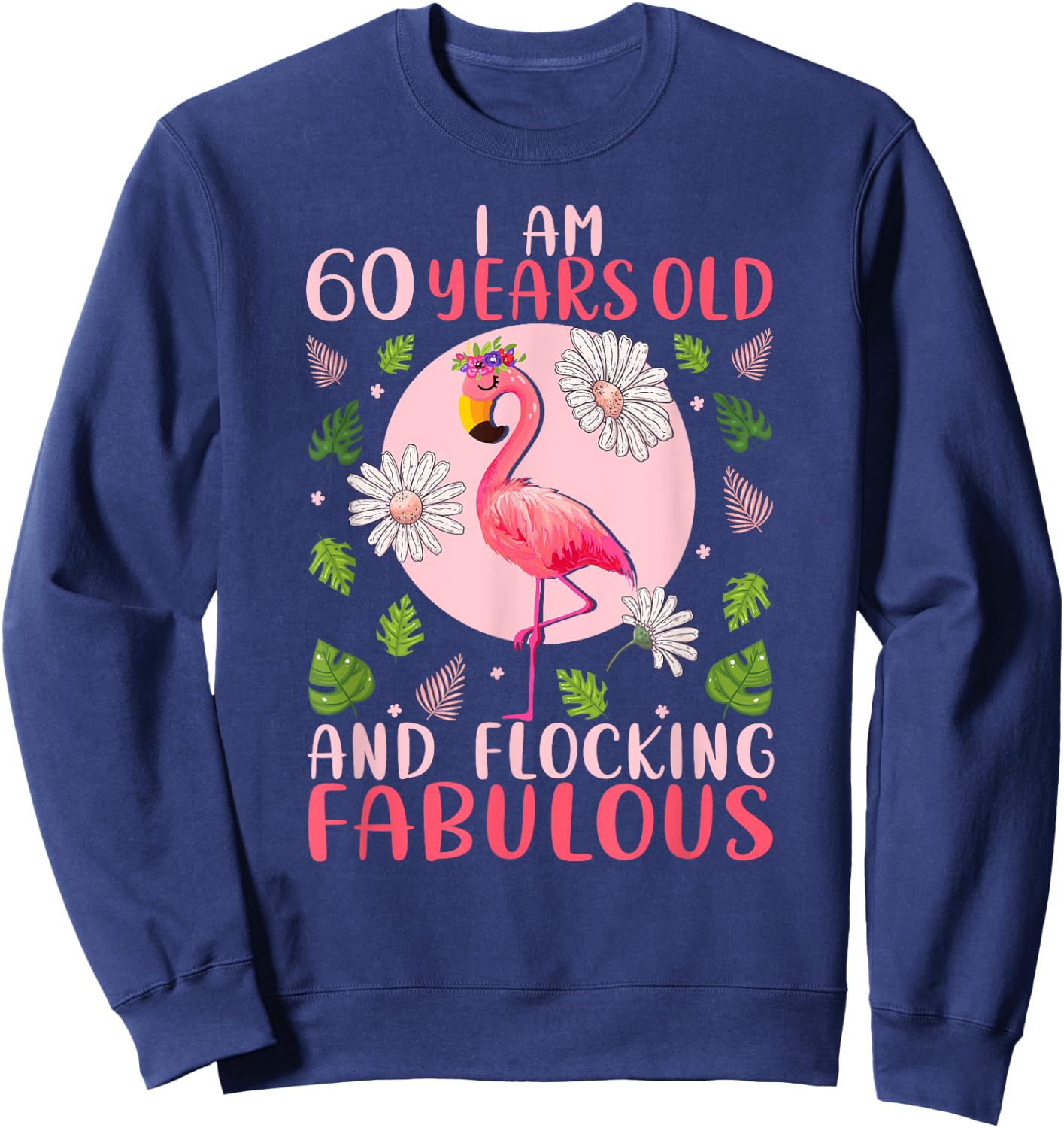 60 Years Old and Flocking Fabulous - Flamingo Lover Birthday Sweatshirt - Sweatshirt | Navy