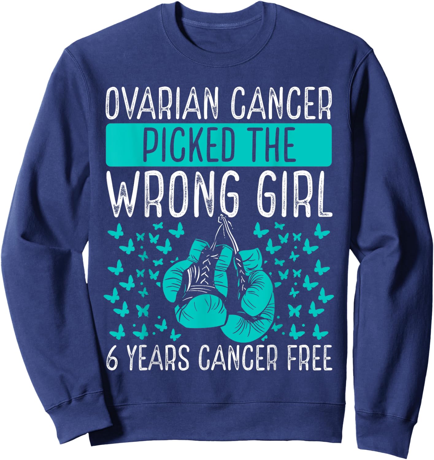 6 Years Ovarian Cancer Survivor Wrong Girl Awareness Ribbon Sweatshirt - Sweatshirt | Navy