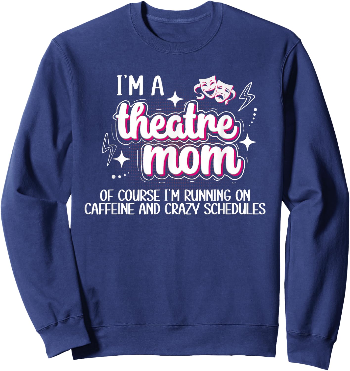 I'm A Theatre Mom Theatre Actress Mom Theater Mama Sweatshirt - Sweatshirt | Navy