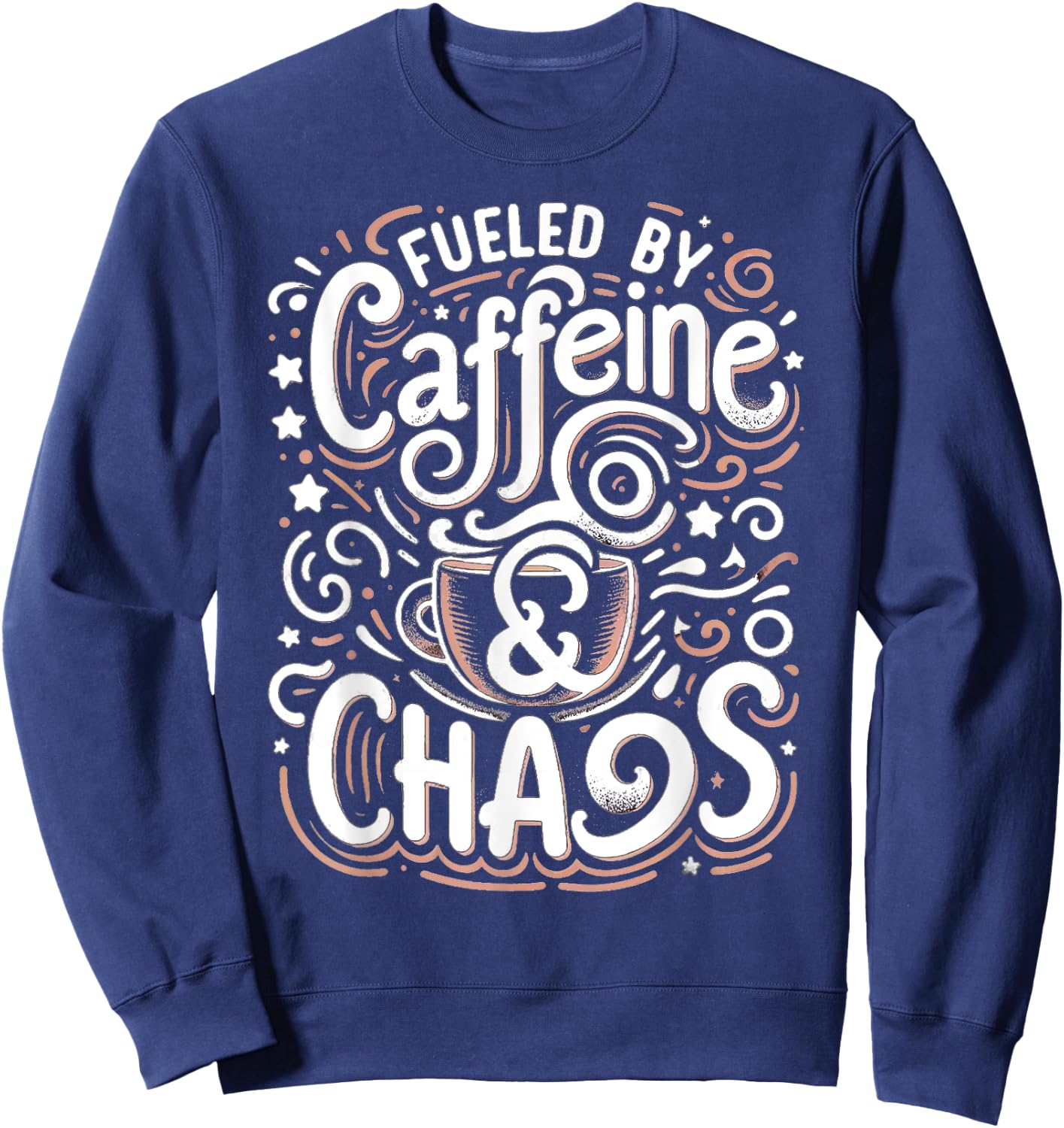 Coffee lover Fueled by Caffeine and Chaos Sweatshirt - Sweatshirt | Navy