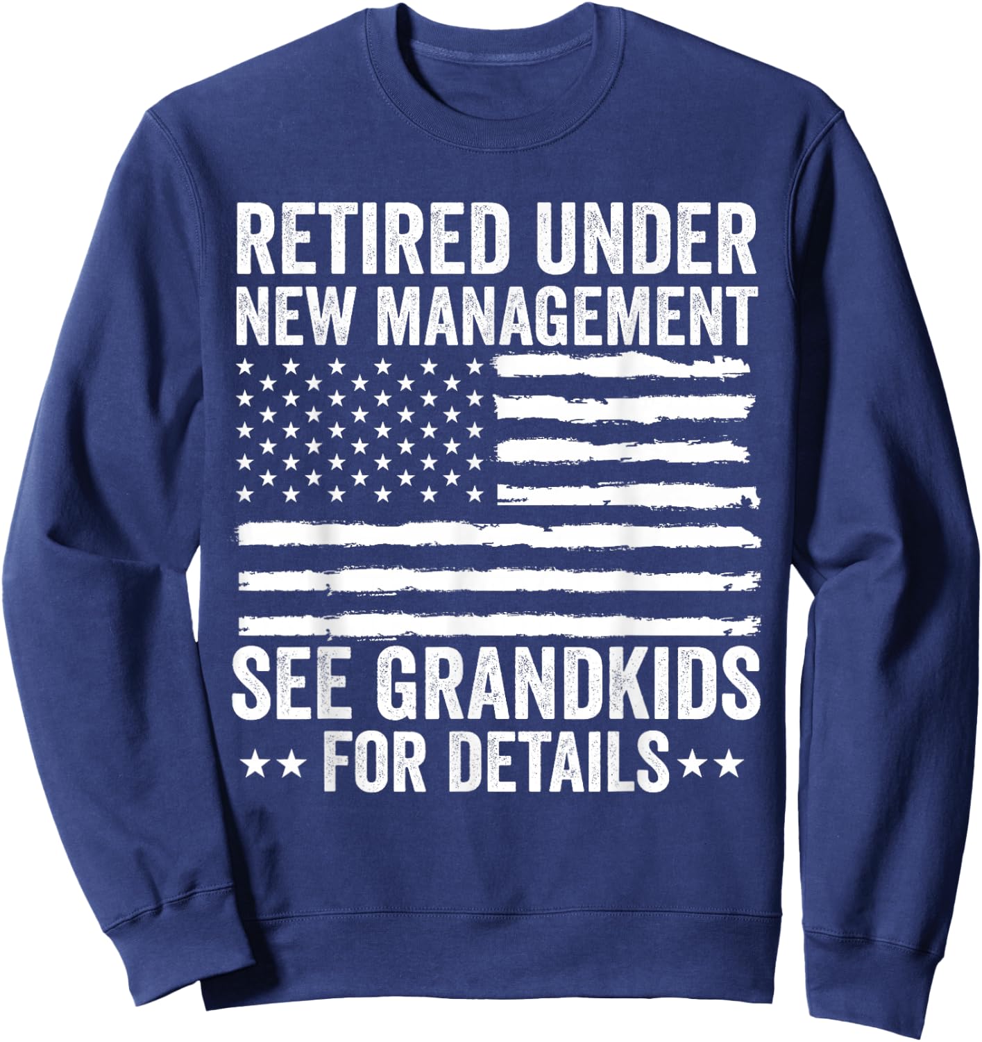 Retired Under New Management See Grandkids American Flag Sweatshirt - Sweatshirt | Navy