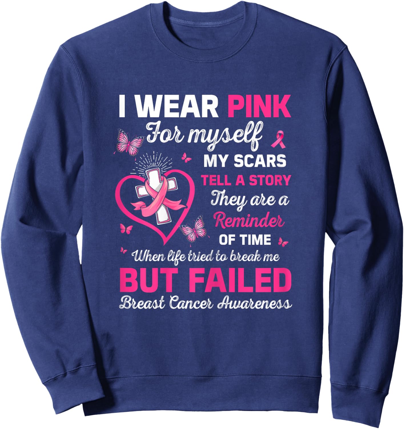 I Wear Pink For Myself My Scars But Failed Breast Cancer Sweatshirt - Sweatshirt | Navy