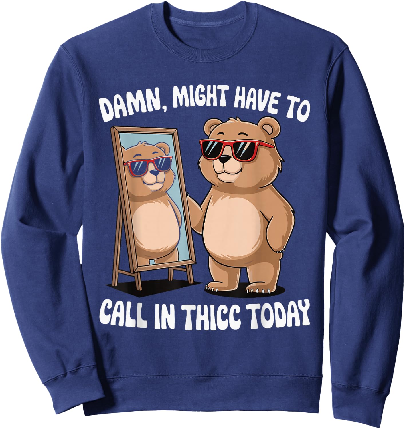 Damn Might Have To Call In Thicc Today Sweatshirt - Sweatshirt | Navy