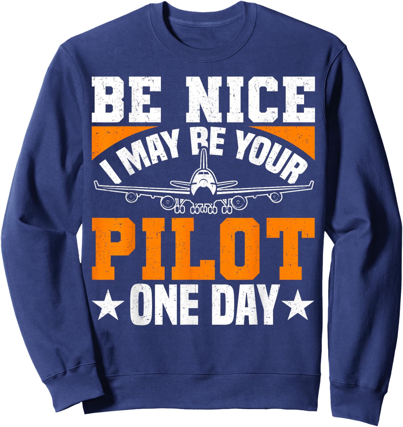 Be Nice I May Be Your Pilot One Day Pilot Aviation Flight Sweatshirt - Sweatshirt | Navy