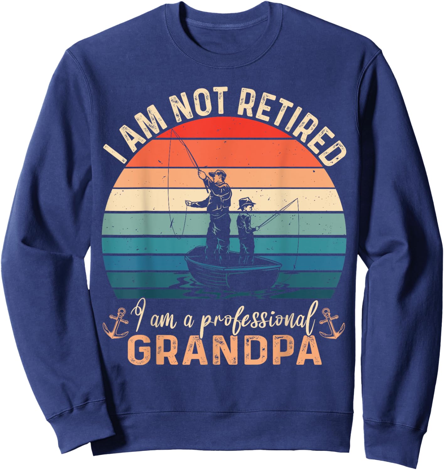 Im Not Retired Im a Professional Grandpa Fathers day Fishing Sweatshirt - Sweatshirt | Navy