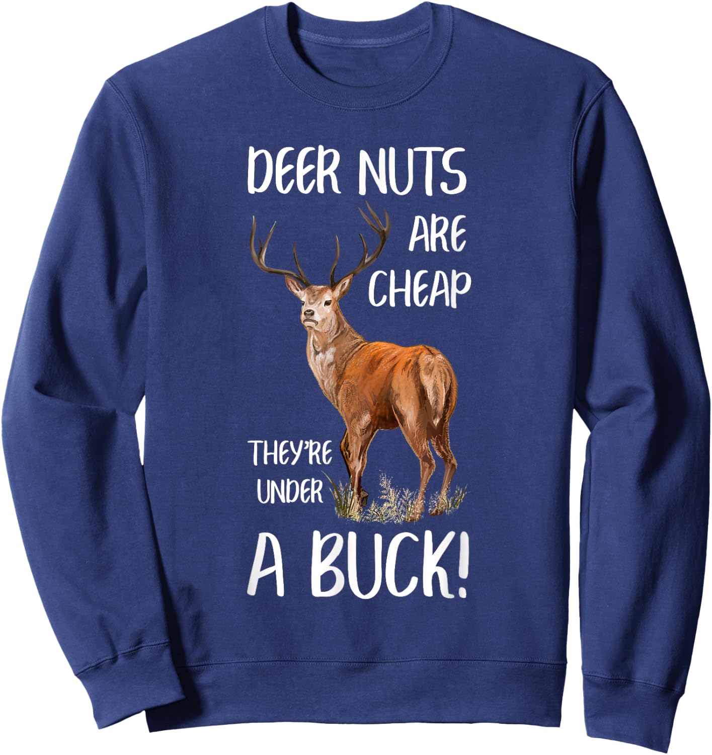 Deer Nuts Are Cheap They're Under A Buck Hunting Hunter Sweatshirt - Sweatshirt | Navy