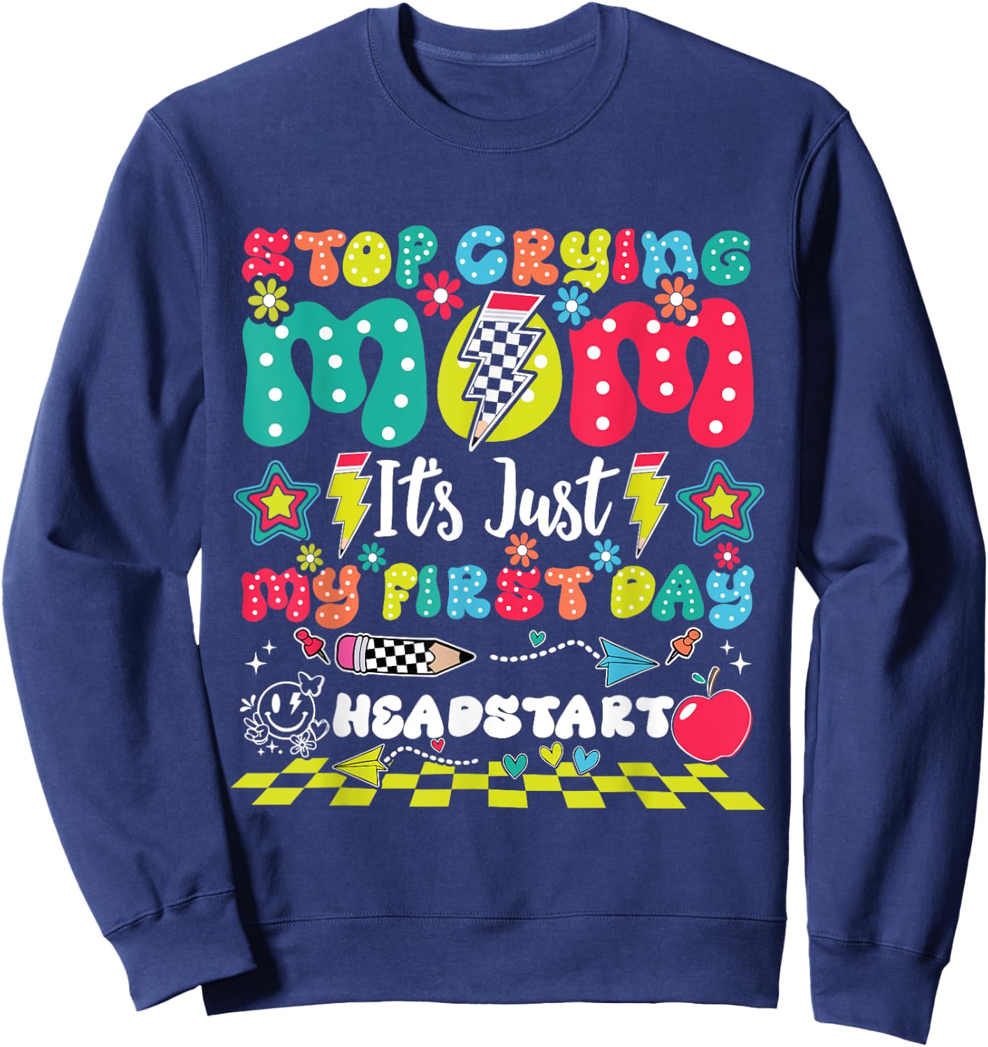 Stop Crying Mom It's Just My First Day Of Headstart Sweatshirt - Sweatshirt | Navy