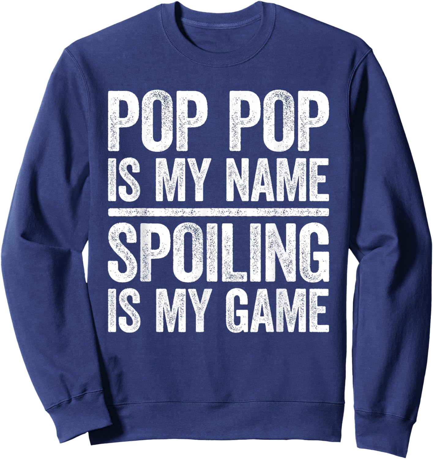 Pop Pop Is My Name Spoiling Is My Game Shirt Men Fathers Day Sweatshirt - Sweatshirt | Navy