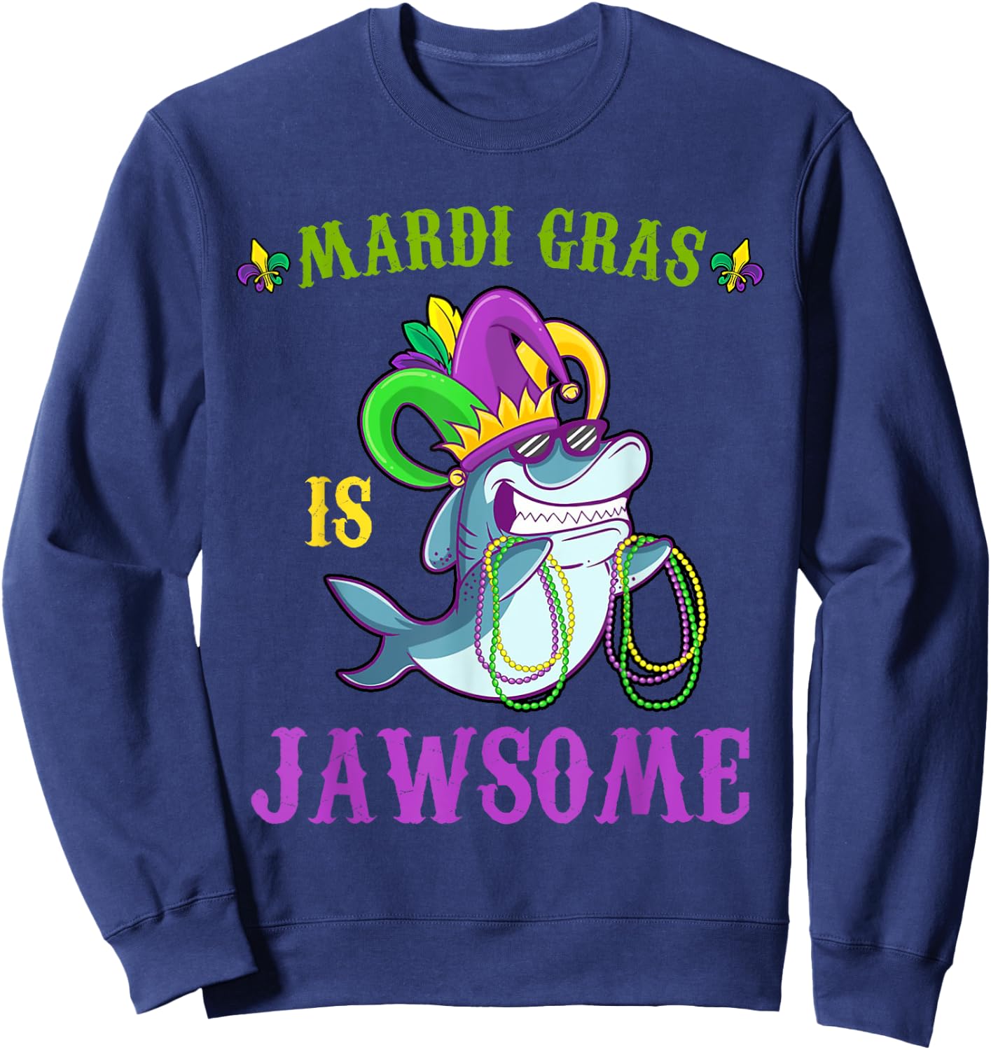 Mardi Gras Is Jawsome Funny Shark Lover Pun Carnival Costume Sweatshirt - Sweatshirt | Navy