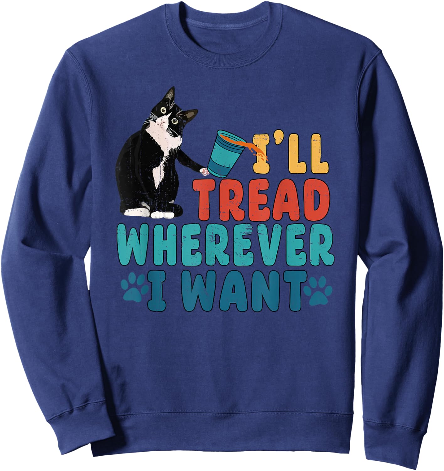 I'll Tread Wherever I Want Funny Cat lover Sweatshirt - Sweatshirt | Navy