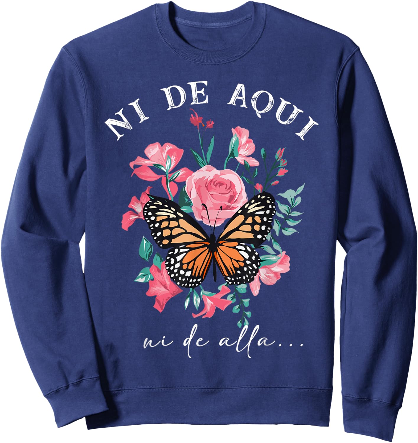 Ni de aqui ni de alla Inspirational Spanish Latina Sweatshirt - Sweatshirt | Navy