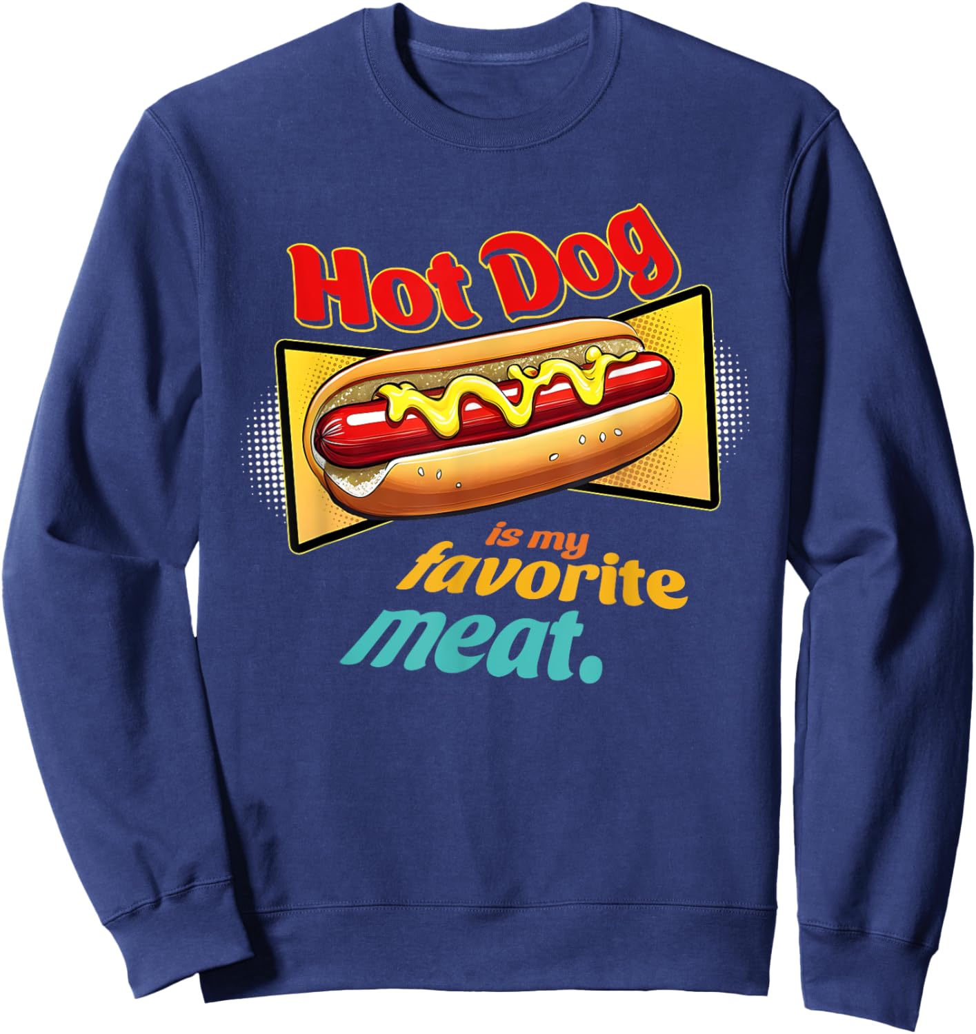 Hot-Dog Is My Favorite Meat Funny Apparel Men Women Sweatshirt - Sweatshirt | Navy