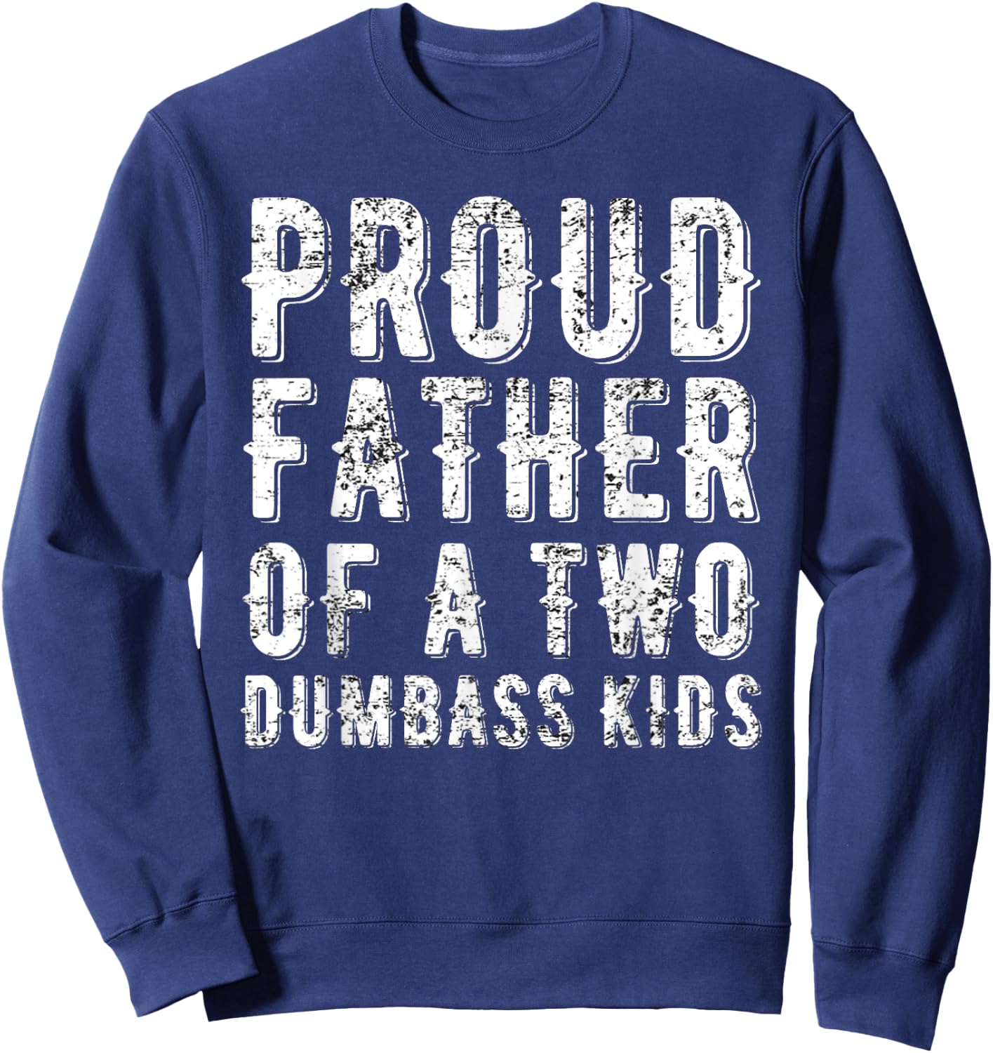 Proud Father Of Two Dumbass Kids Shirt Fathers Day Gift Dad Sweatshirt - Sweatshirt | Navy