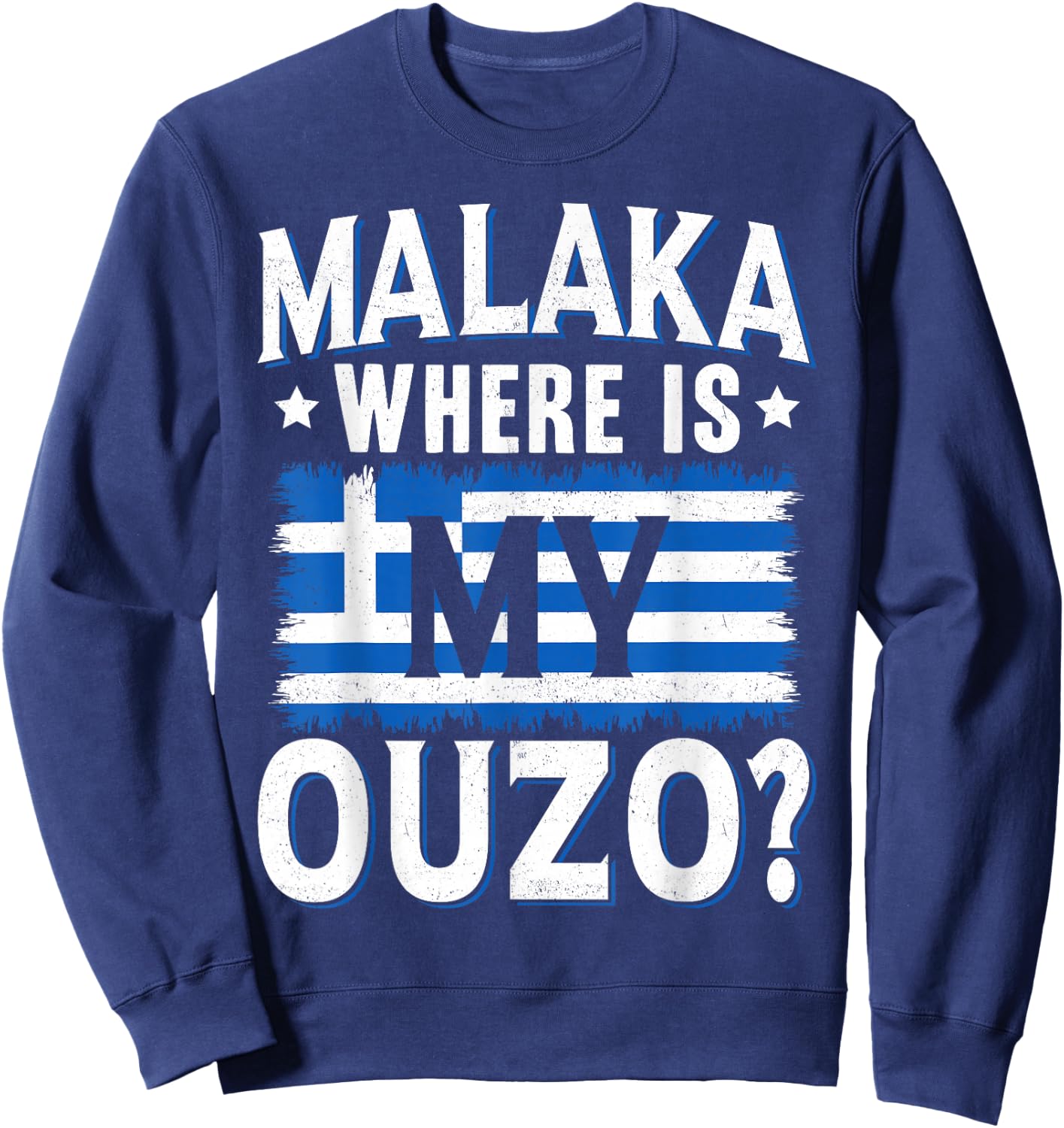 Ouzo Drinking Greek Ouzo Liquor Greek Flag Ouzo Lover Sweatshirt - Sweatshirt | Navy
