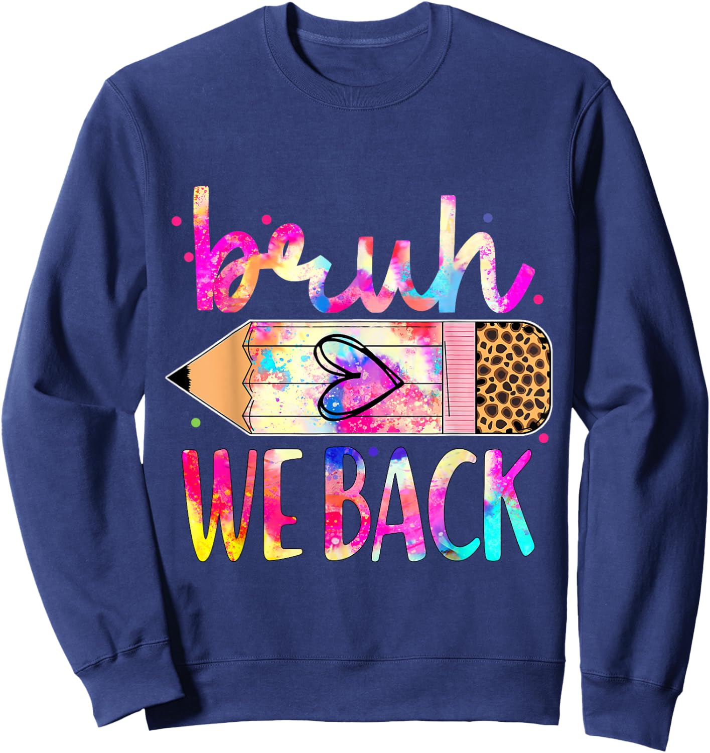 Back to School We Back Teachers, Women, Men Tie Dye Sweatshirt - Sweatshirt | Navy