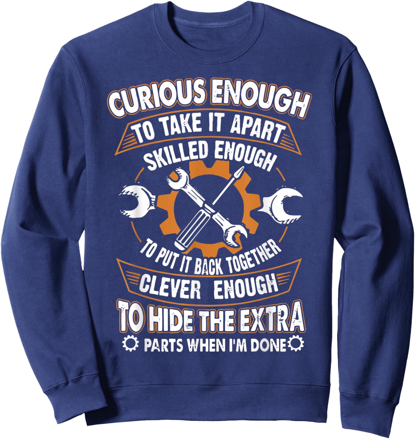 Curious Enough To Talk It Apart Skilled Enough Funny Sweatshirt - Sweatshirt | Navy
