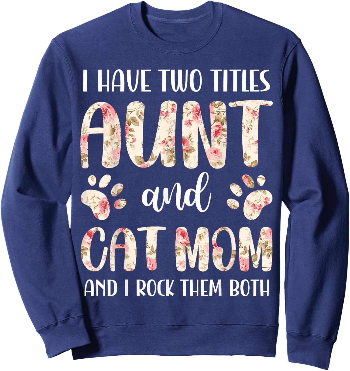 Funny Cute Aunt and Cat Mom Floral Paws Print Pet Lover Sweatshirt - Sweatshirt | Navy