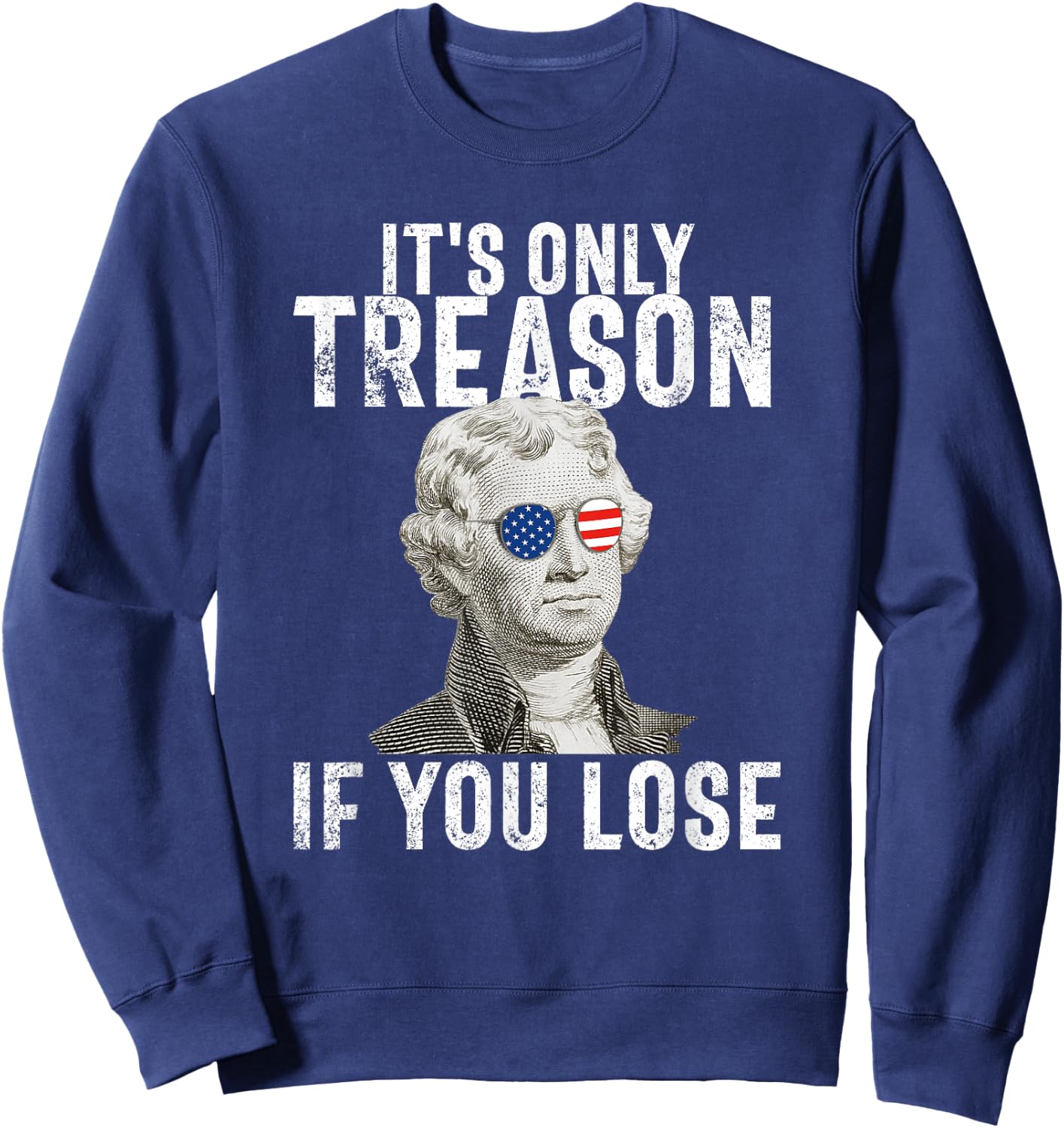 It's Only Treason If You Lose Thomas Jefferson 4th of July Men Sweatshirt - Sweatshirt | Navy