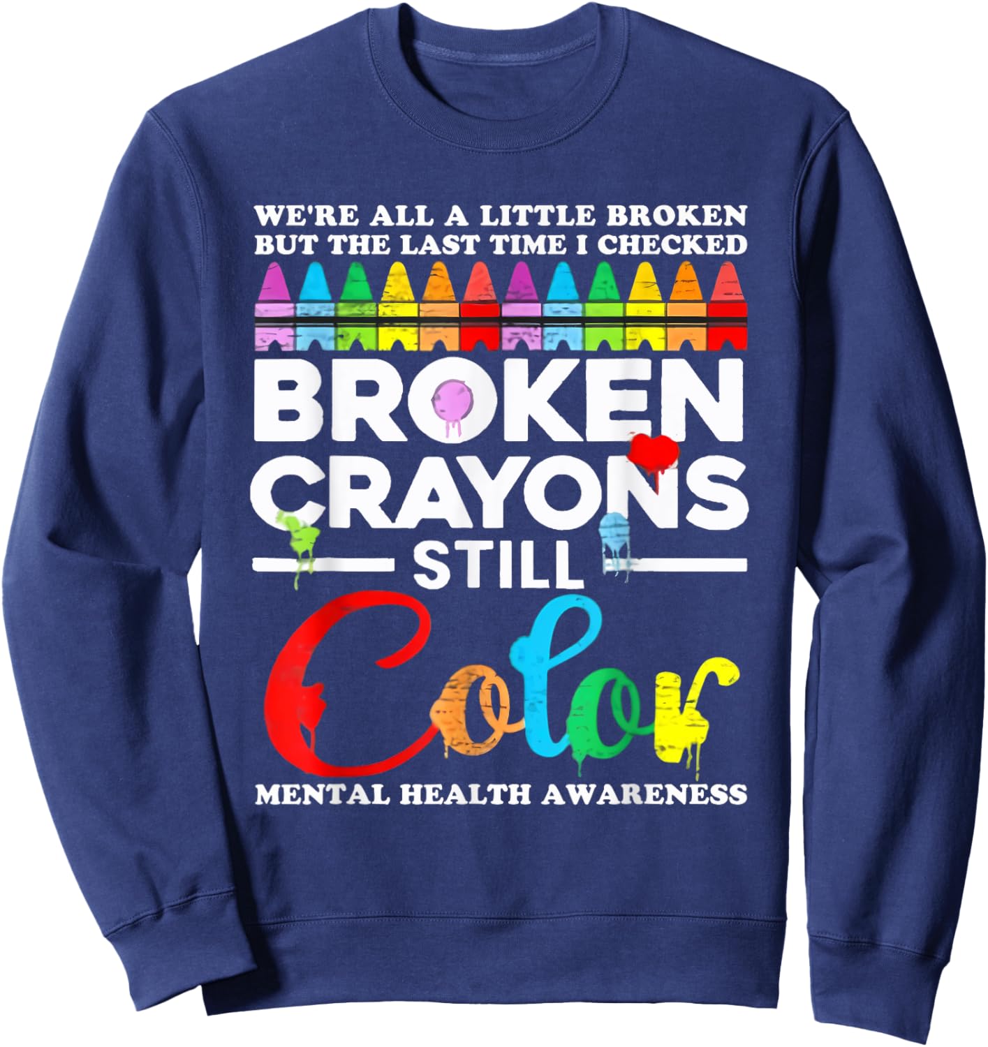 We're All A Little Broken But Broken Crayons Are Still Color Sweatshirt - Sweatshirt | Navy