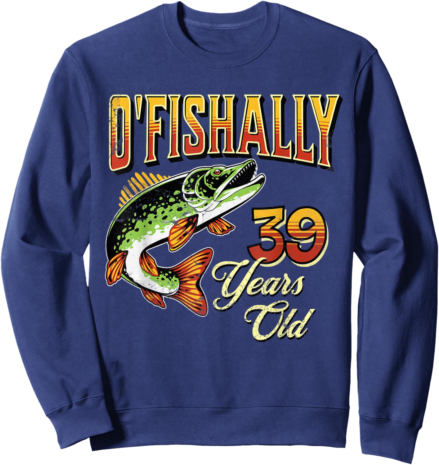 O'Fishally 39 Years Old Fishing Themed 39th Birthday Fish Sweatshirt - Sweatshirt | Navy