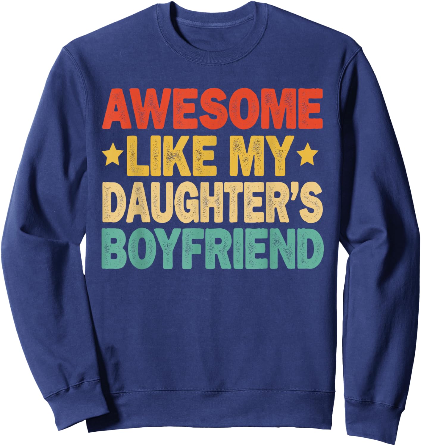 Awesome Like My Daughters Boyfriend Funny Mom Dad Parent Sweatshirt - Sweatshirt | Navy