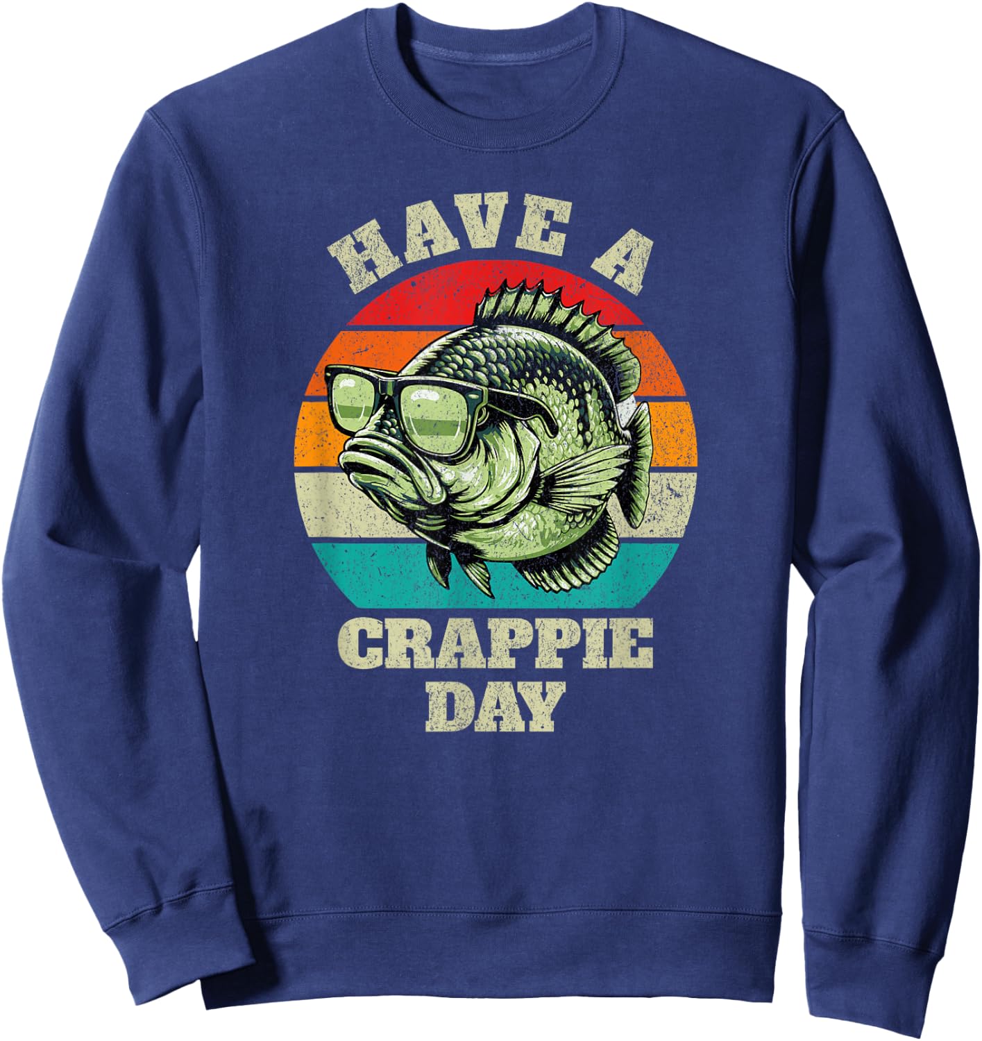 Funny Have A Crappie Day Retro Fishing Sarcastic Dad Sweatshirt - Sweatshirt | Navy