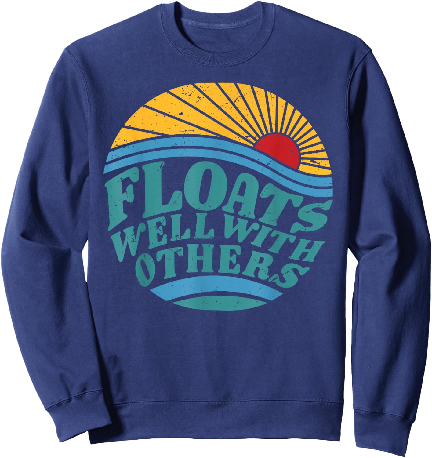 Summer Funny River Floats Well With Others Float Trip Sweatshirt - Sweatshirt | Navy