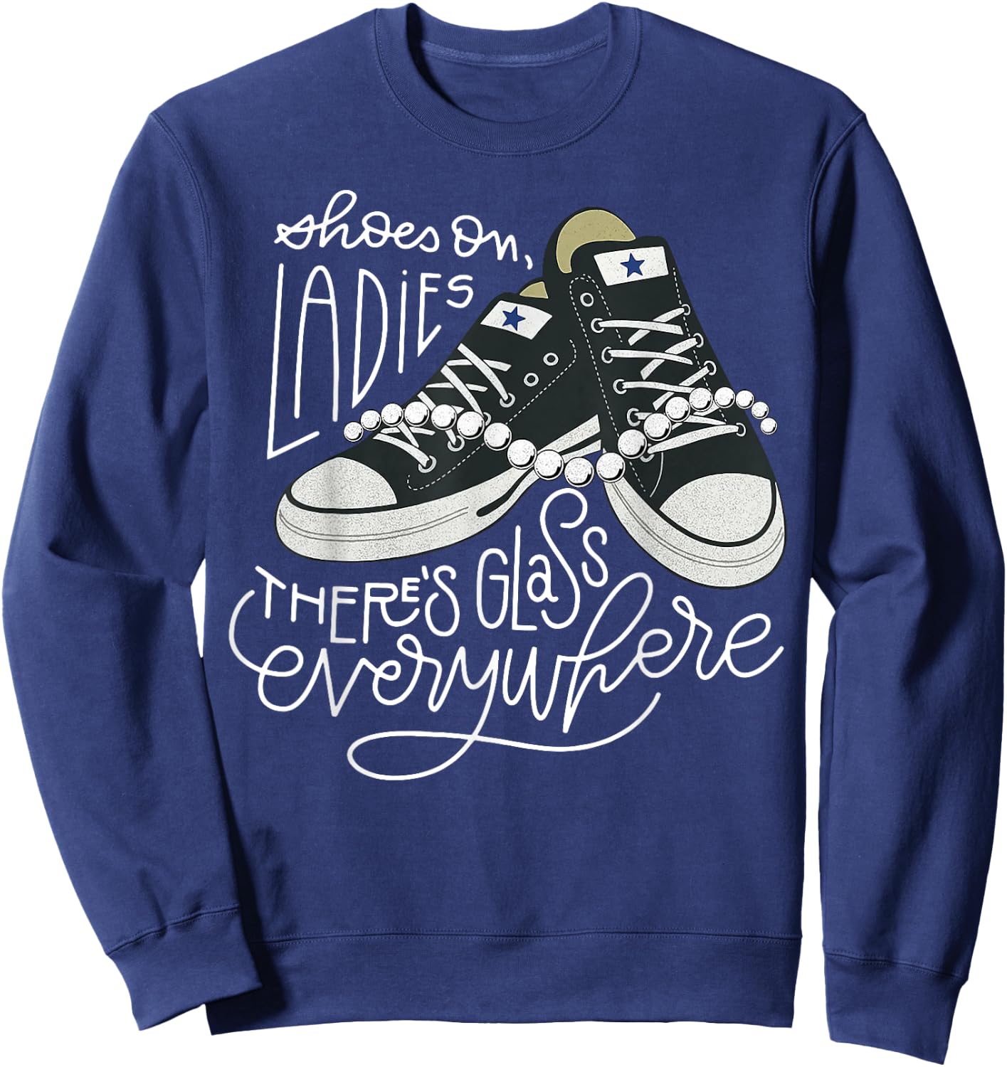 Shoes On Ladies There's Glass Everywhere Sweatshirt - Sweatshirt | Navy