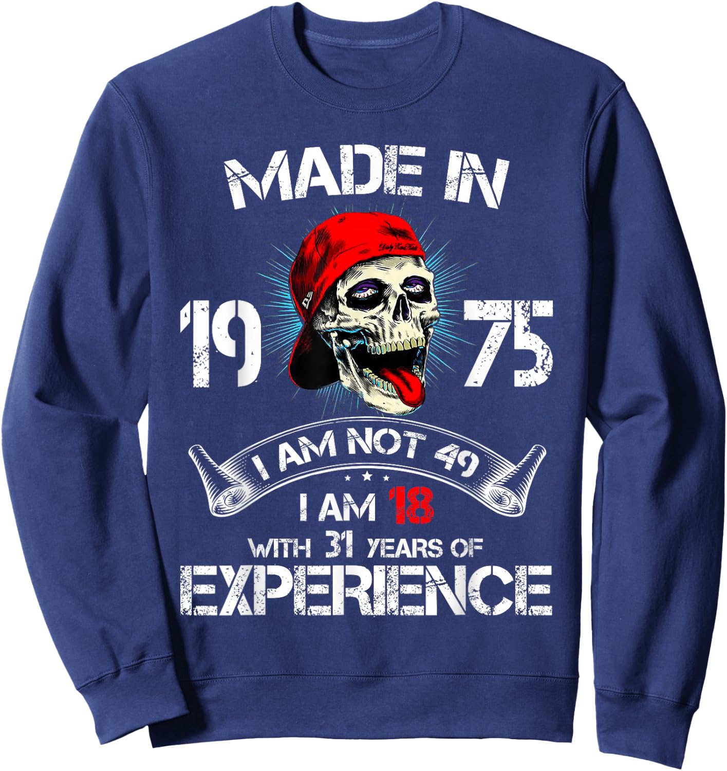 Made In 1975 I Am Not 49 I'm 18 With 31 Years Of Experience Sweatshirt - Sweatshirt | Navy