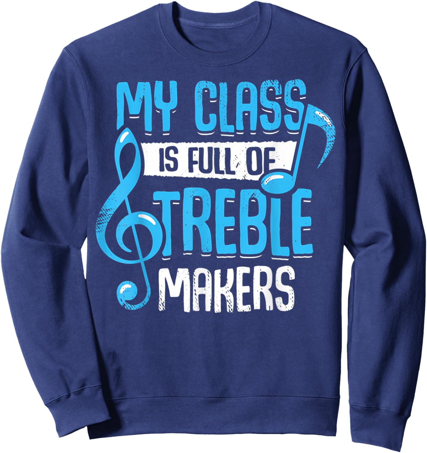 My Class Is Full Of Treble Makers Funny Music Teacher Gifts Women Sweatshirt - Sweatshirt | Navy